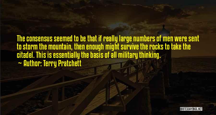 Terry Pratchett Quotes: The Consensus Seemed To Be That If Really Large Numbers Of Men Were Sent To Storm The Mountain, Then Enough