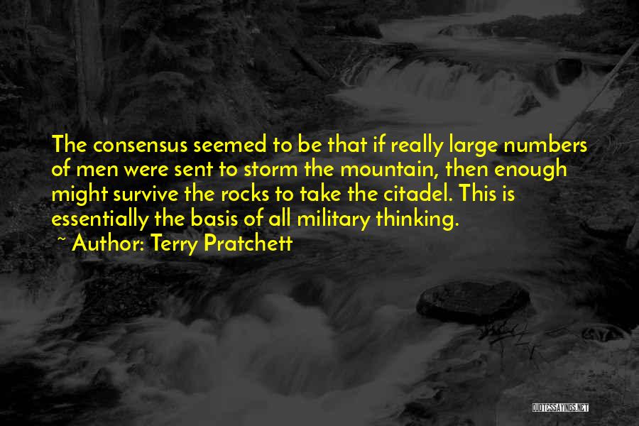 Terry Pratchett Quotes: The Consensus Seemed To Be That If Really Large Numbers Of Men Were Sent To Storm The Mountain, Then Enough