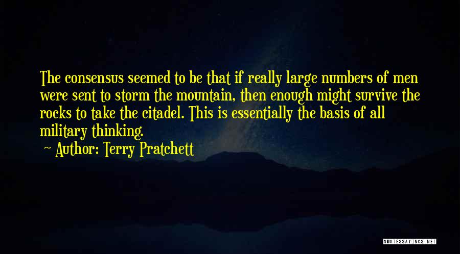 Terry Pratchett Quotes: The Consensus Seemed To Be That If Really Large Numbers Of Men Were Sent To Storm The Mountain, Then Enough