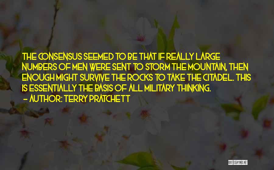 Terry Pratchett Quotes: The Consensus Seemed To Be That If Really Large Numbers Of Men Were Sent To Storm The Mountain, Then Enough