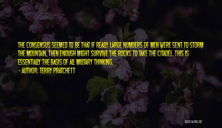 Terry Pratchett Quotes: The Consensus Seemed To Be That If Really Large Numbers Of Men Were Sent To Storm The Mountain, Then Enough