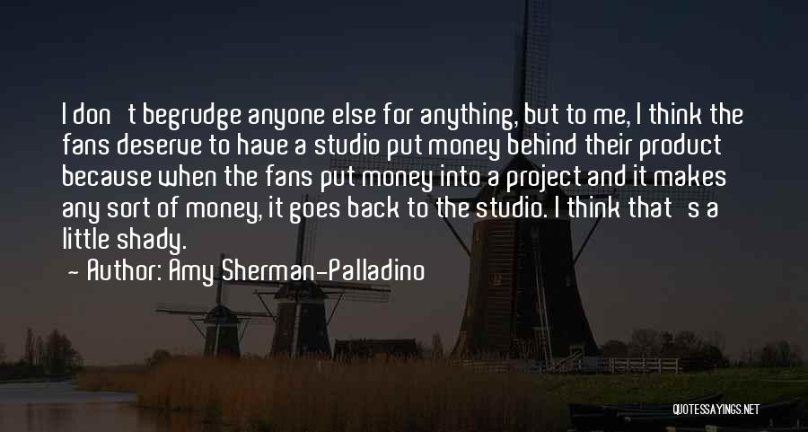 Amy Sherman-Palladino Quotes: I Don't Begrudge Anyone Else For Anything, But To Me, I Think The Fans Deserve To Have A Studio Put
