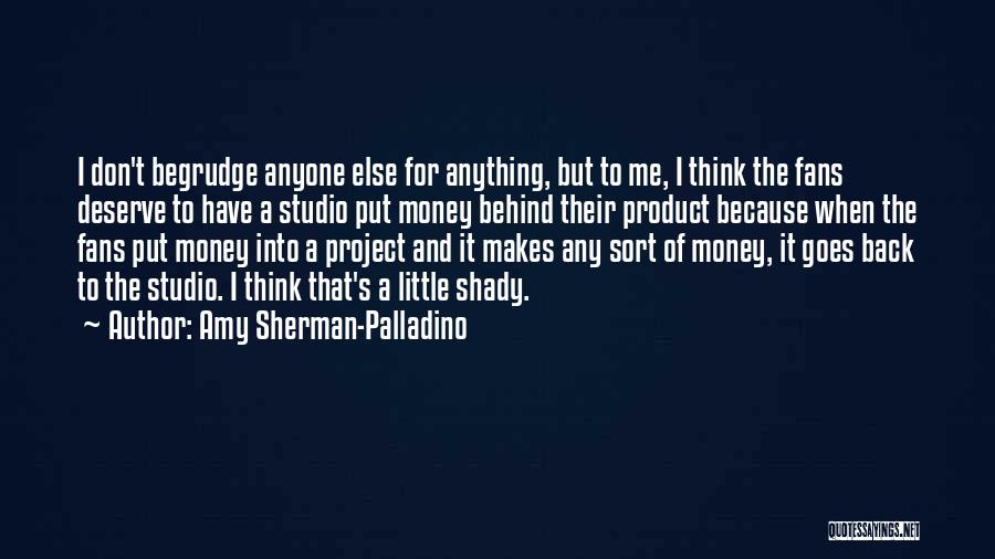 Amy Sherman-Palladino Quotes: I Don't Begrudge Anyone Else For Anything, But To Me, I Think The Fans Deserve To Have A Studio Put