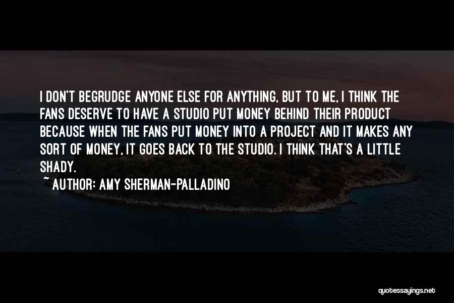 Amy Sherman-Palladino Quotes: I Don't Begrudge Anyone Else For Anything, But To Me, I Think The Fans Deserve To Have A Studio Put