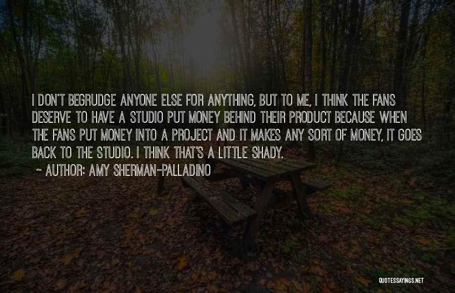 Amy Sherman-Palladino Quotes: I Don't Begrudge Anyone Else For Anything, But To Me, I Think The Fans Deserve To Have A Studio Put