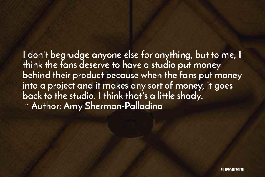 Amy Sherman-Palladino Quotes: I Don't Begrudge Anyone Else For Anything, But To Me, I Think The Fans Deserve To Have A Studio Put