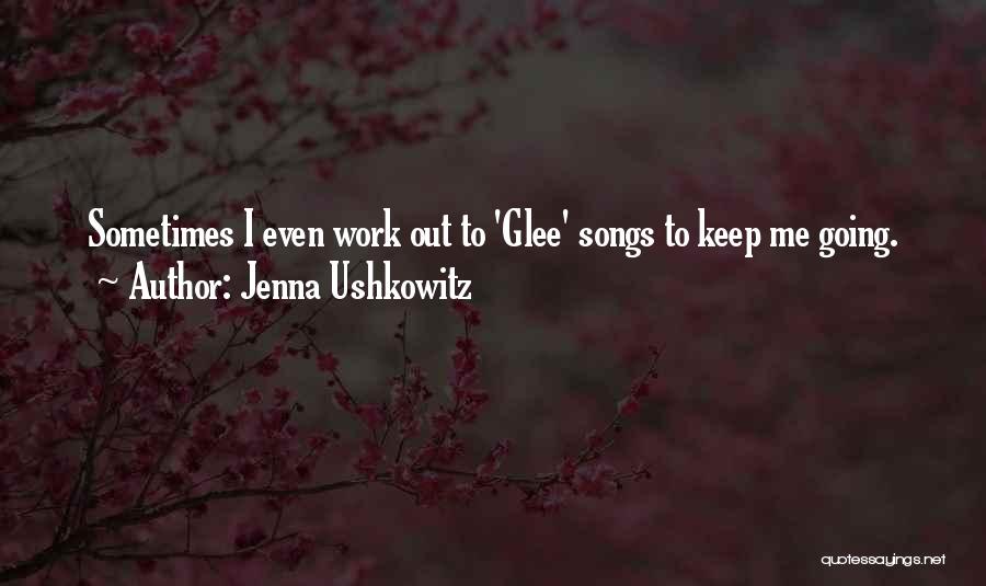 Jenna Ushkowitz Quotes: Sometimes I Even Work Out To 'glee' Songs To Keep Me Going.