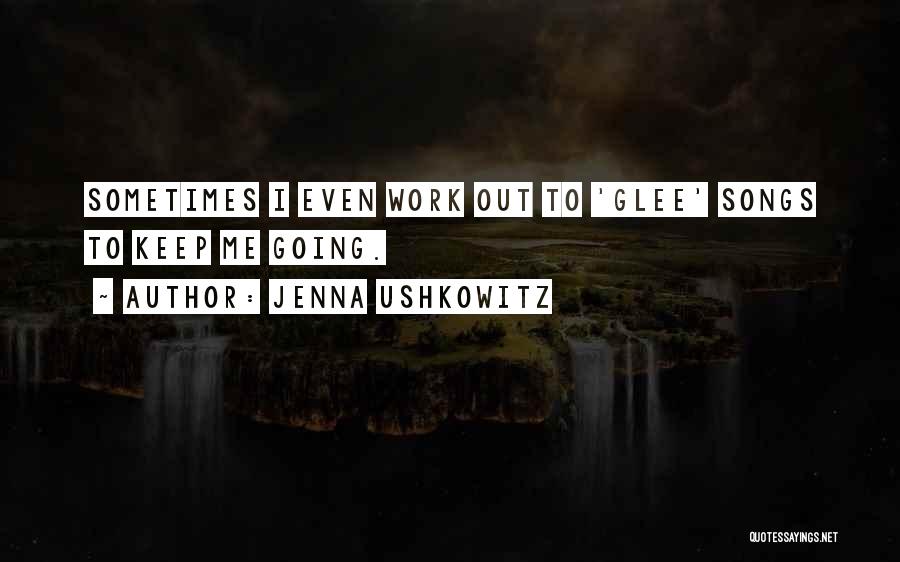 Jenna Ushkowitz Quotes: Sometimes I Even Work Out To 'glee' Songs To Keep Me Going.