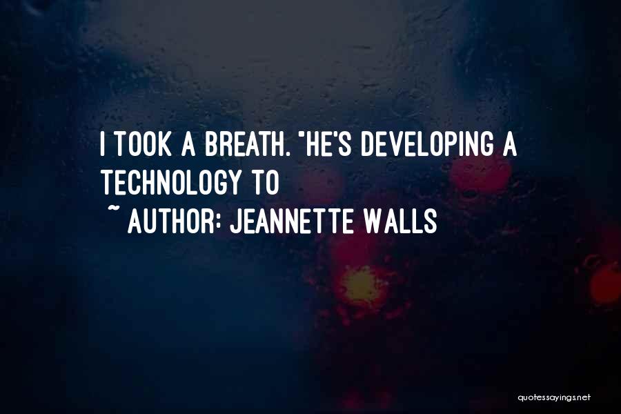 Jeannette Walls Quotes: I Took A Breath. He's Developing A Technology To