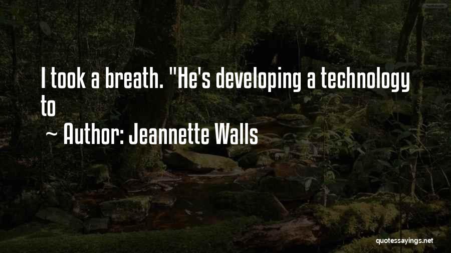 Jeannette Walls Quotes: I Took A Breath. He's Developing A Technology To