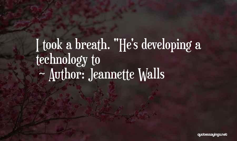 Jeannette Walls Quotes: I Took A Breath. He's Developing A Technology To