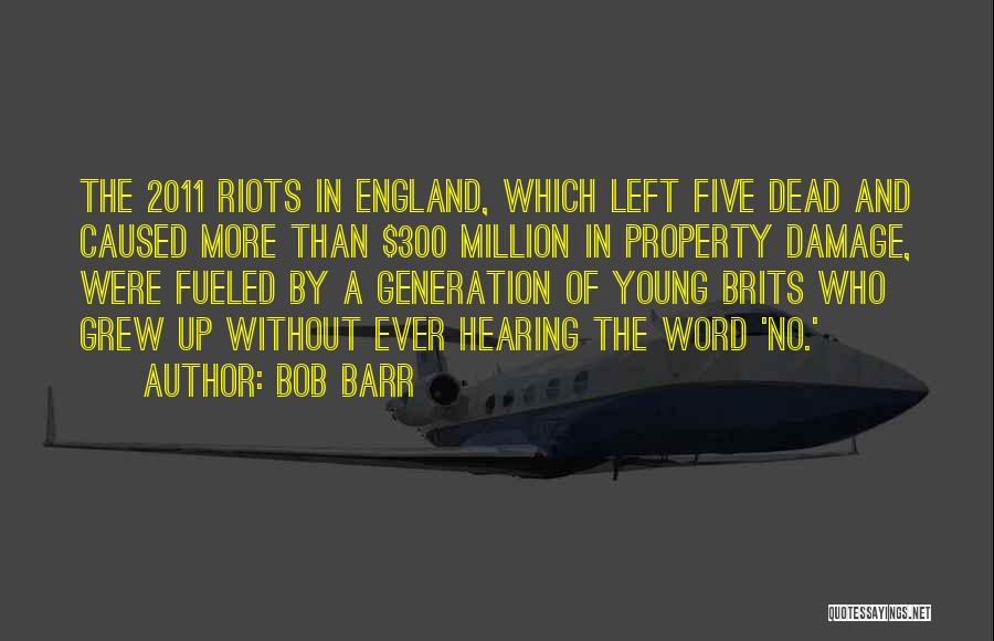 Bob Barr Quotes: The 2011 Riots In England, Which Left Five Dead And Caused More Than $300 Million In Property Damage, Were Fueled