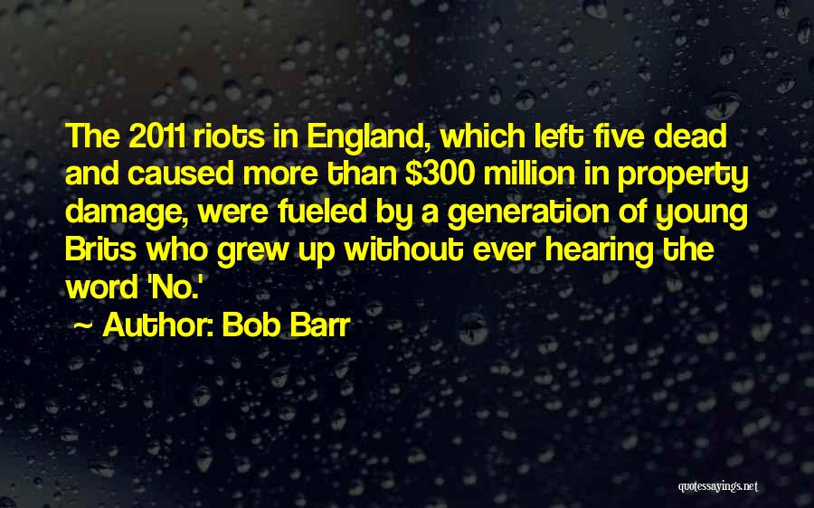 Bob Barr Quotes: The 2011 Riots In England, Which Left Five Dead And Caused More Than $300 Million In Property Damage, Were Fueled