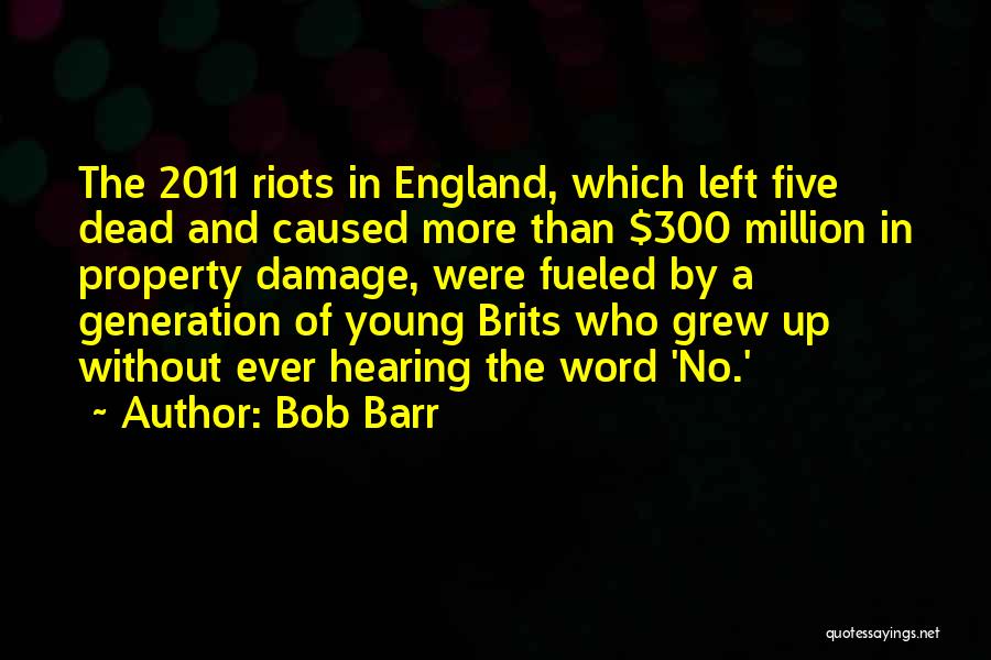 Bob Barr Quotes: The 2011 Riots In England, Which Left Five Dead And Caused More Than $300 Million In Property Damage, Were Fueled