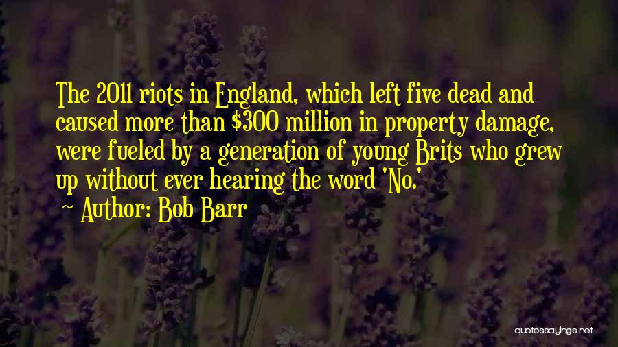 Bob Barr Quotes: The 2011 Riots In England, Which Left Five Dead And Caused More Than $300 Million In Property Damage, Were Fueled