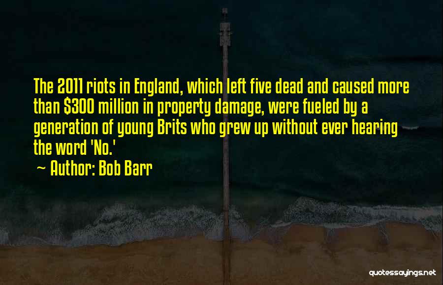 Bob Barr Quotes: The 2011 Riots In England, Which Left Five Dead And Caused More Than $300 Million In Property Damage, Were Fueled