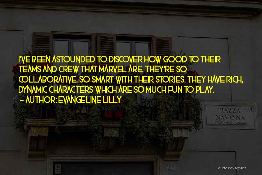 Evangeline Lilly Quotes: I've Been Astounded To Discover How Good To Their Teams And Crew That Marvel Are. They're So Collaborative, So Smart