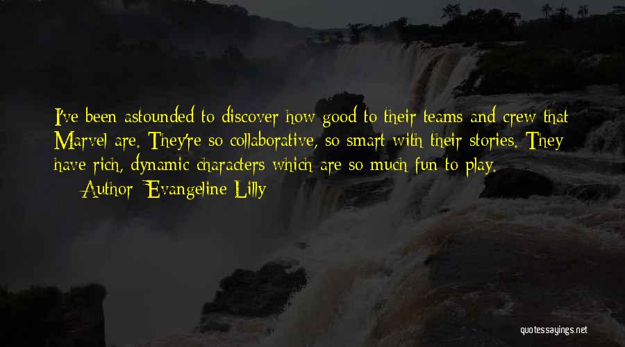 Evangeline Lilly Quotes: I've Been Astounded To Discover How Good To Their Teams And Crew That Marvel Are. They're So Collaborative, So Smart