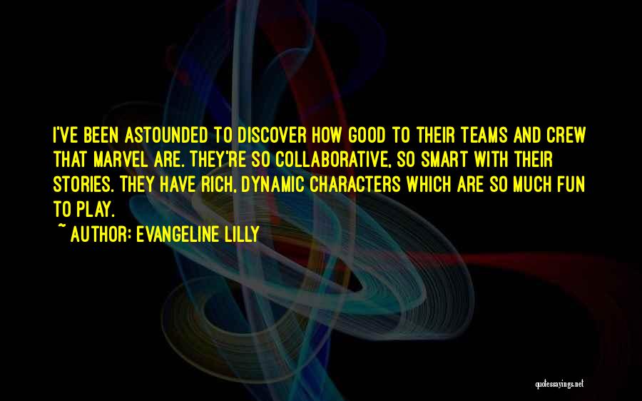 Evangeline Lilly Quotes: I've Been Astounded To Discover How Good To Their Teams And Crew That Marvel Are. They're So Collaborative, So Smart