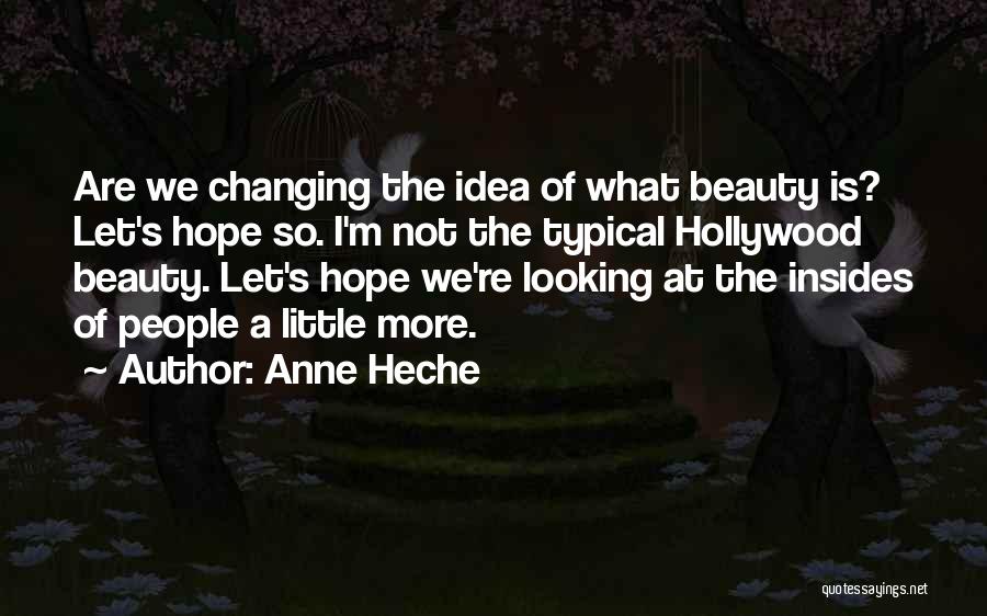 Anne Heche Quotes: Are We Changing The Idea Of What Beauty Is? Let's Hope So. I'm Not The Typical Hollywood Beauty. Let's Hope