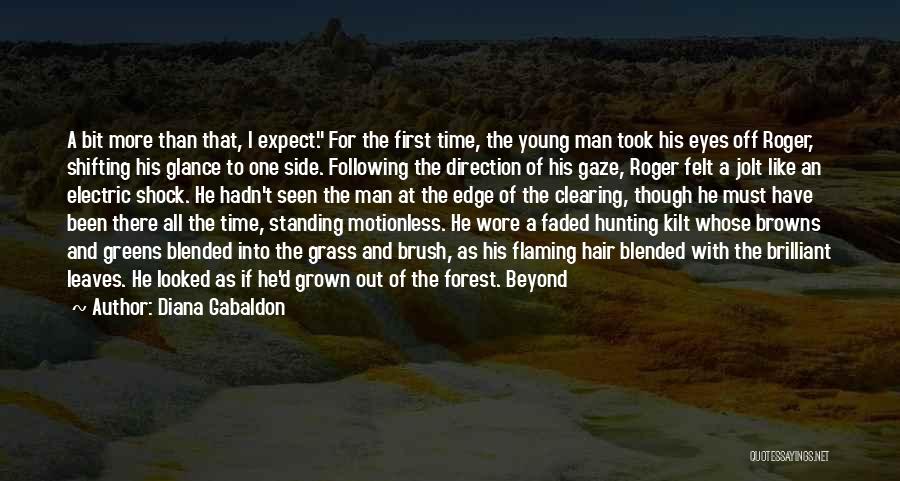 Diana Gabaldon Quotes: A Bit More Than That, I Expect. For The First Time, The Young Man Took His Eyes Off Roger, Shifting