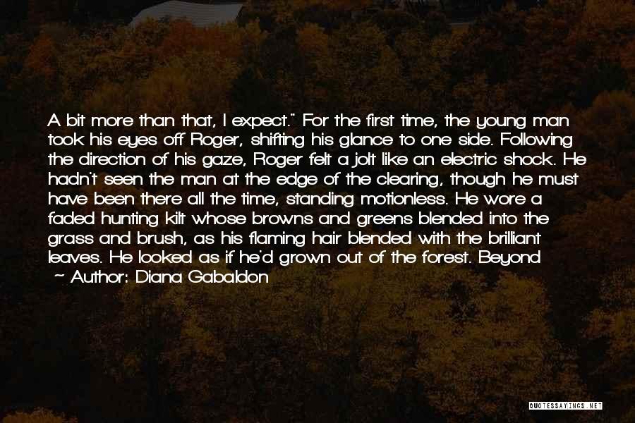 Diana Gabaldon Quotes: A Bit More Than That, I Expect. For The First Time, The Young Man Took His Eyes Off Roger, Shifting