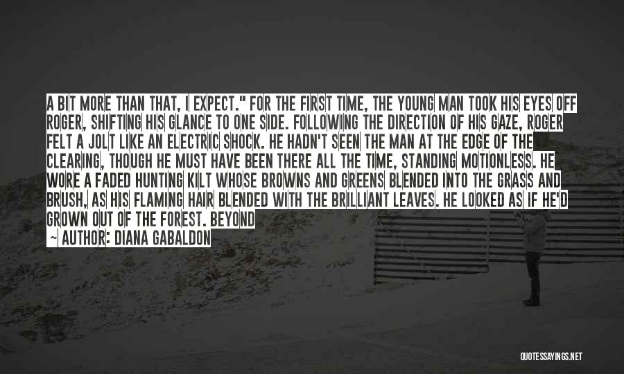 Diana Gabaldon Quotes: A Bit More Than That, I Expect. For The First Time, The Young Man Took His Eyes Off Roger, Shifting