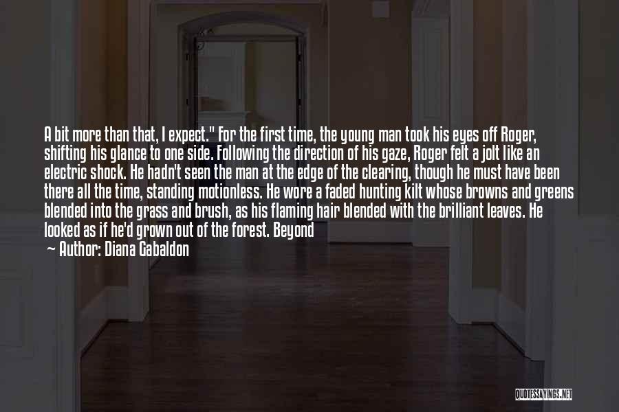 Diana Gabaldon Quotes: A Bit More Than That, I Expect. For The First Time, The Young Man Took His Eyes Off Roger, Shifting