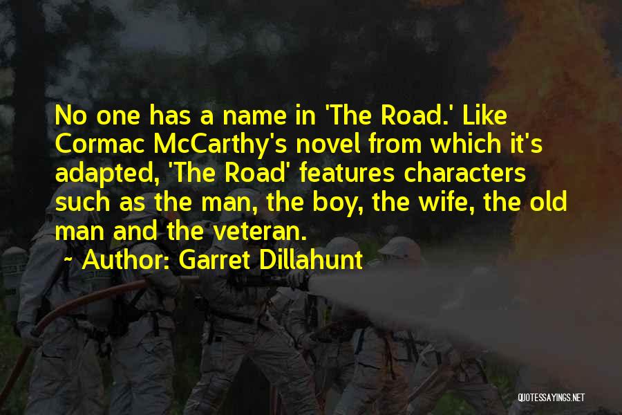 Garret Dillahunt Quotes: No One Has A Name In 'the Road.' Like Cormac Mccarthy's Novel From Which It's Adapted, 'the Road' Features Characters