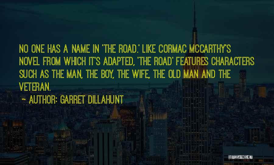 Garret Dillahunt Quotes: No One Has A Name In 'the Road.' Like Cormac Mccarthy's Novel From Which It's Adapted, 'the Road' Features Characters