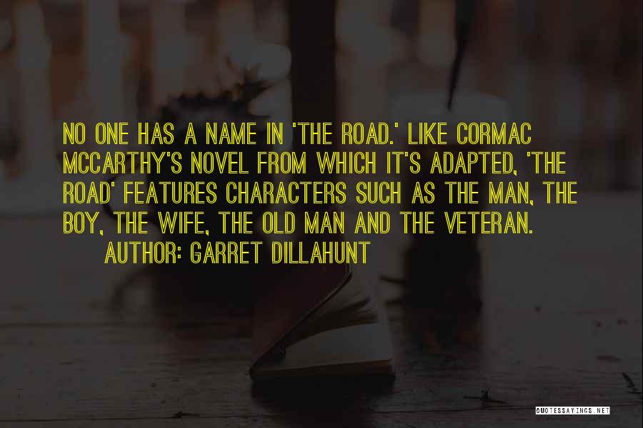 Garret Dillahunt Quotes: No One Has A Name In 'the Road.' Like Cormac Mccarthy's Novel From Which It's Adapted, 'the Road' Features Characters