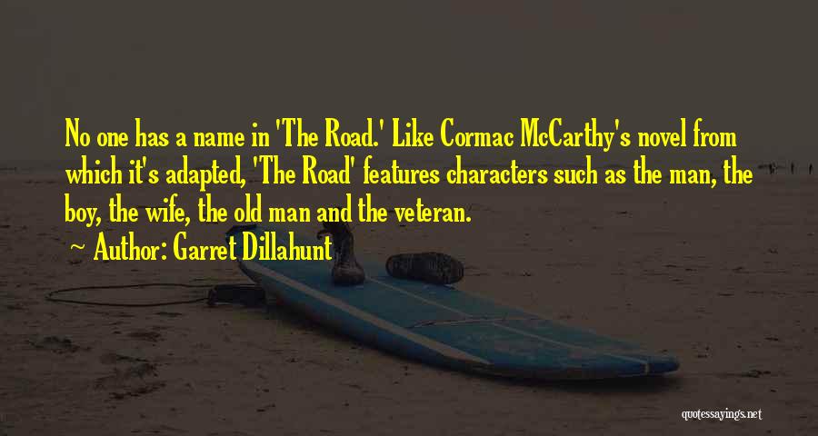 Garret Dillahunt Quotes: No One Has A Name In 'the Road.' Like Cormac Mccarthy's Novel From Which It's Adapted, 'the Road' Features Characters