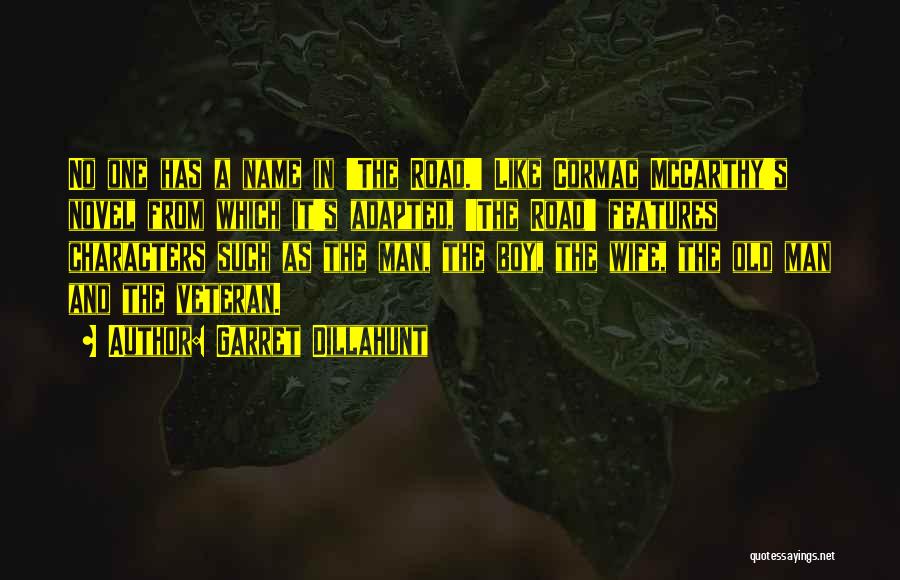 Garret Dillahunt Quotes: No One Has A Name In 'the Road.' Like Cormac Mccarthy's Novel From Which It's Adapted, 'the Road' Features Characters
