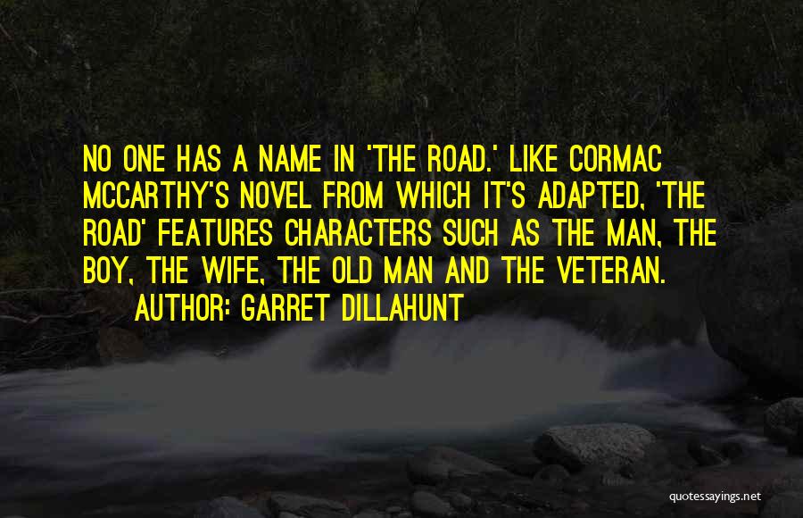 Garret Dillahunt Quotes: No One Has A Name In 'the Road.' Like Cormac Mccarthy's Novel From Which It's Adapted, 'the Road' Features Characters