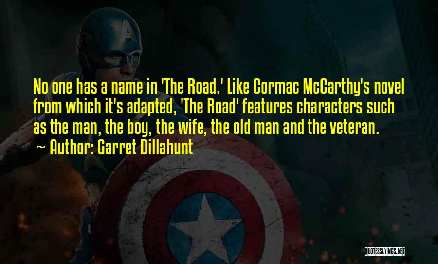 Garret Dillahunt Quotes: No One Has A Name In 'the Road.' Like Cormac Mccarthy's Novel From Which It's Adapted, 'the Road' Features Characters