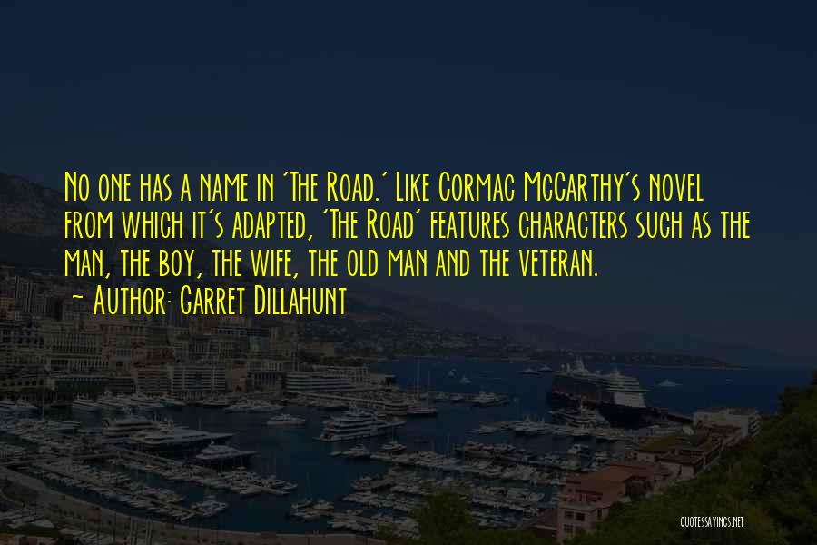 Garret Dillahunt Quotes: No One Has A Name In 'the Road.' Like Cormac Mccarthy's Novel From Which It's Adapted, 'the Road' Features Characters