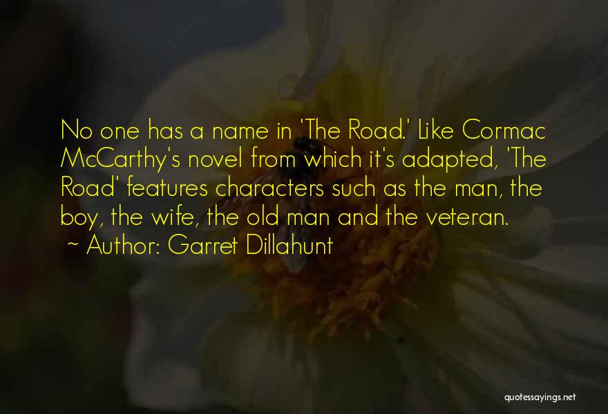 Garret Dillahunt Quotes: No One Has A Name In 'the Road.' Like Cormac Mccarthy's Novel From Which It's Adapted, 'the Road' Features Characters