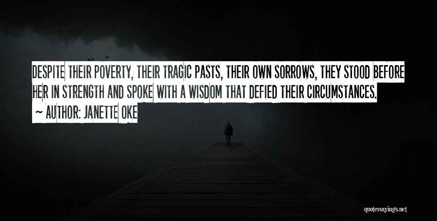 Janette Oke Quotes: Despite Their Poverty, Their Tragic Pasts, Their Own Sorrows, They Stood Before Her In Strength And Spoke With A Wisdom