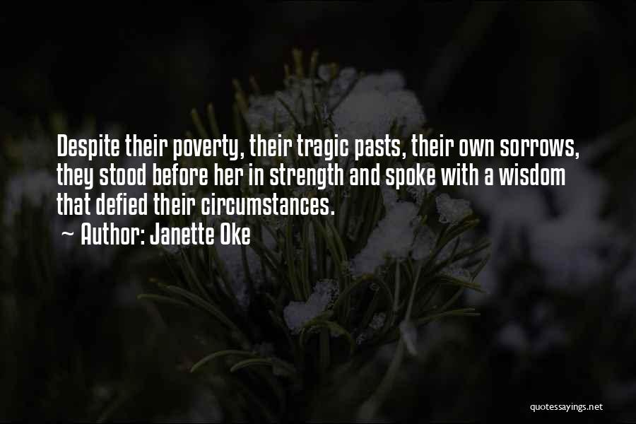 Janette Oke Quotes: Despite Their Poverty, Their Tragic Pasts, Their Own Sorrows, They Stood Before Her In Strength And Spoke With A Wisdom