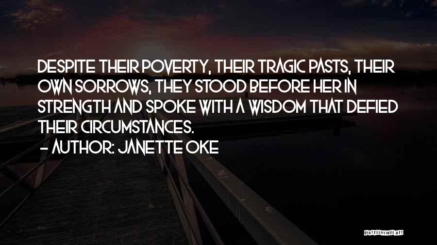 Janette Oke Quotes: Despite Their Poverty, Their Tragic Pasts, Their Own Sorrows, They Stood Before Her In Strength And Spoke With A Wisdom