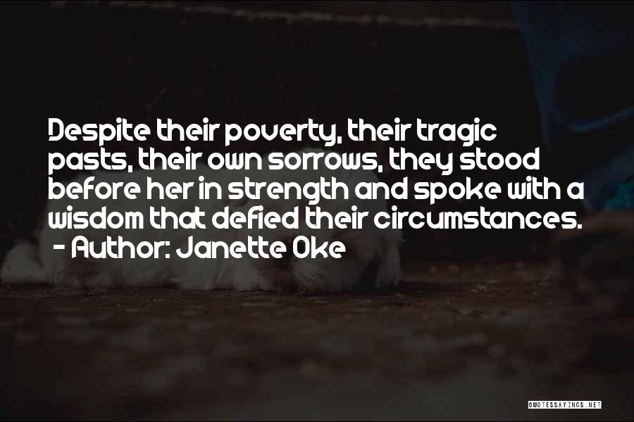Janette Oke Quotes: Despite Their Poverty, Their Tragic Pasts, Their Own Sorrows, They Stood Before Her In Strength And Spoke With A Wisdom