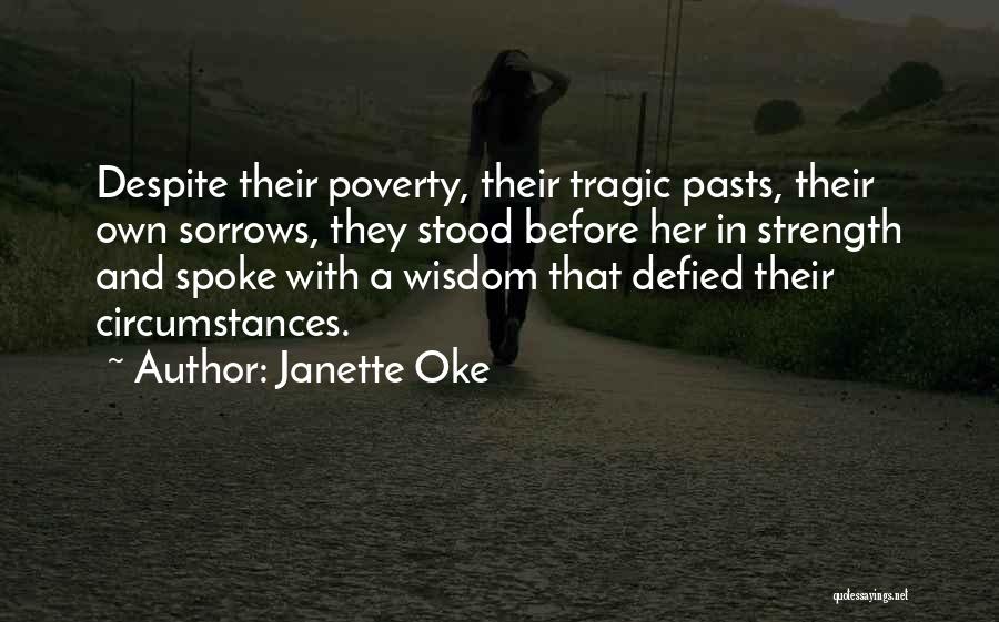 Janette Oke Quotes: Despite Their Poverty, Their Tragic Pasts, Their Own Sorrows, They Stood Before Her In Strength And Spoke With A Wisdom