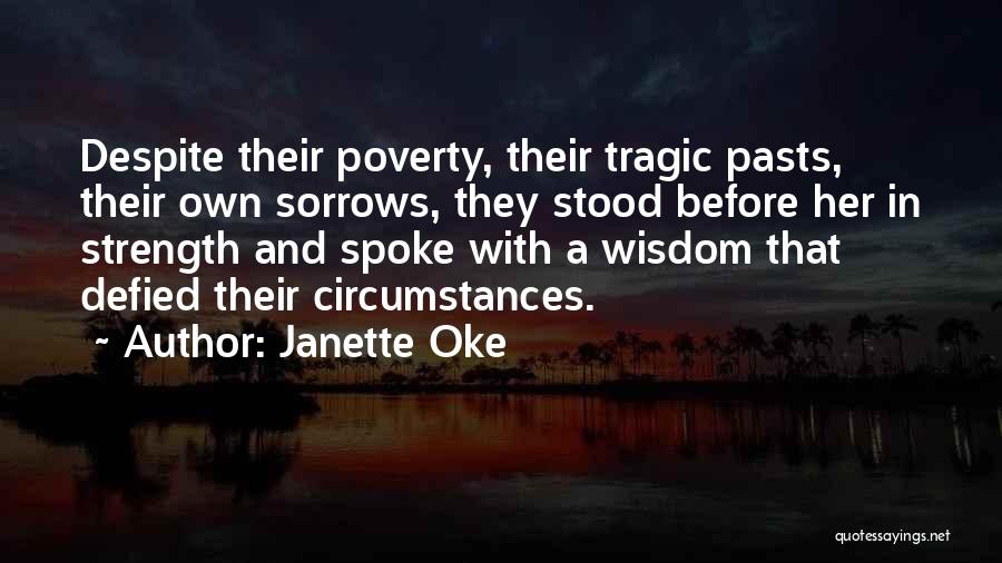 Janette Oke Quotes: Despite Their Poverty, Their Tragic Pasts, Their Own Sorrows, They Stood Before Her In Strength And Spoke With A Wisdom