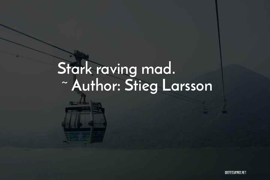 Stieg Larsson Quotes: Stark Raving Mad.