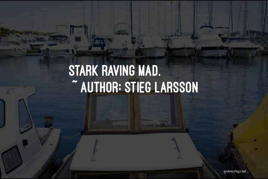 Stieg Larsson Quotes: Stark Raving Mad.