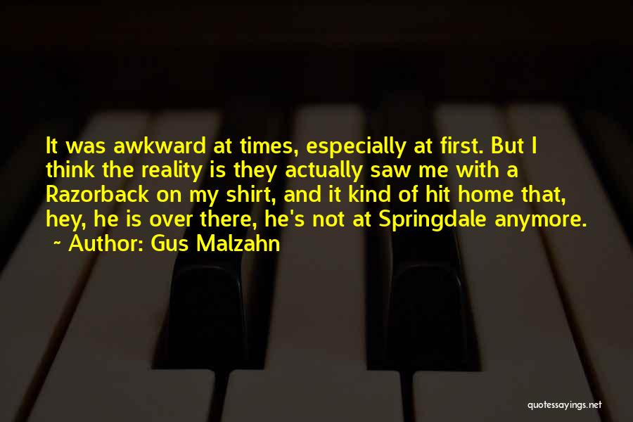 Gus Malzahn Quotes: It Was Awkward At Times, Especially At First. But I Think The Reality Is They Actually Saw Me With A
