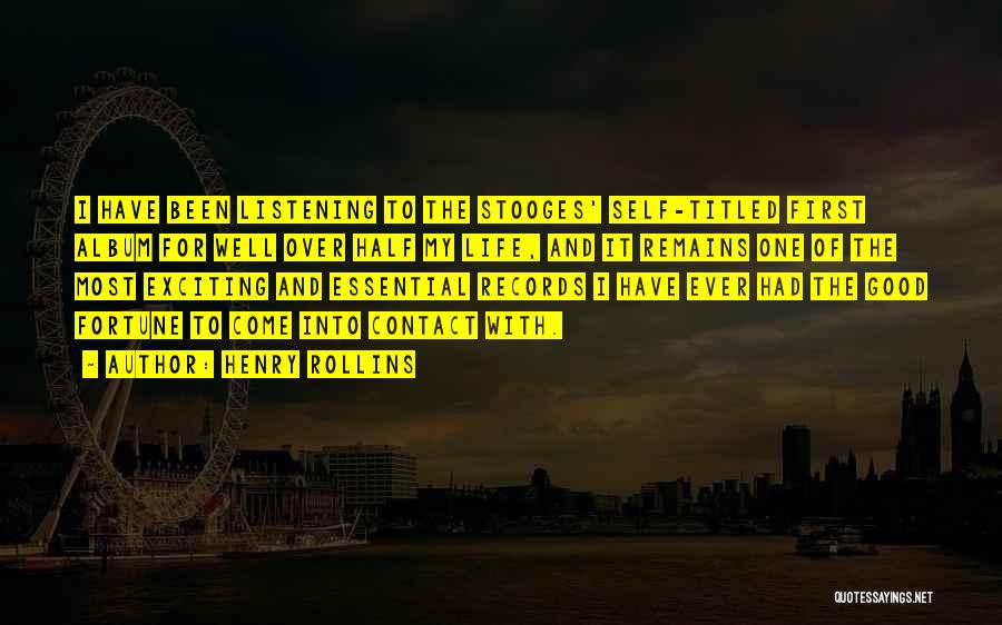 Henry Rollins Quotes: I Have Been Listening To The Stooges' Self-titled First Album For Well Over Half My Life, And It Remains One