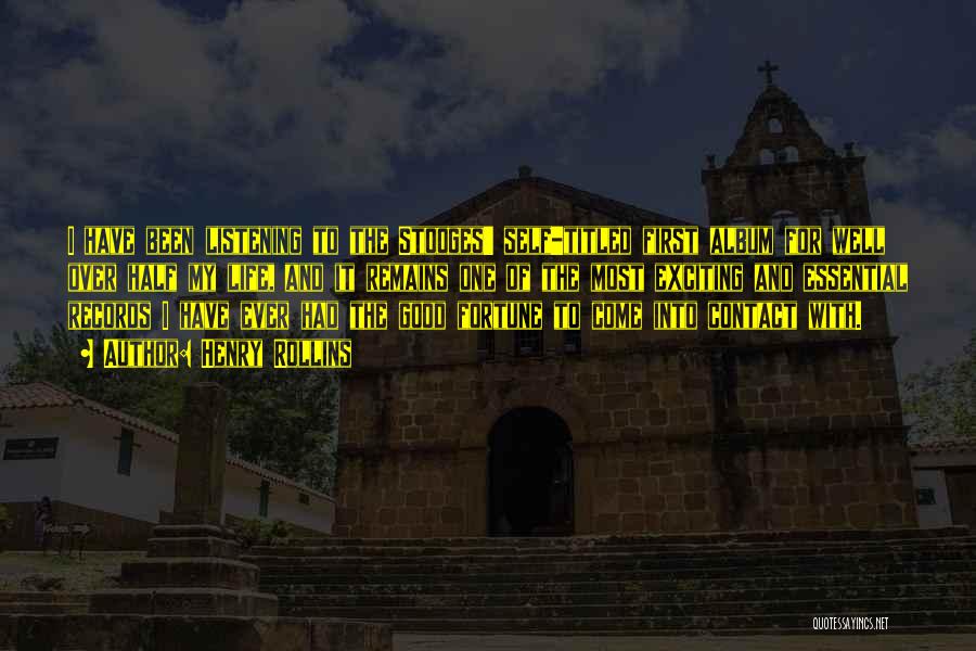 Henry Rollins Quotes: I Have Been Listening To The Stooges' Self-titled First Album For Well Over Half My Life, And It Remains One