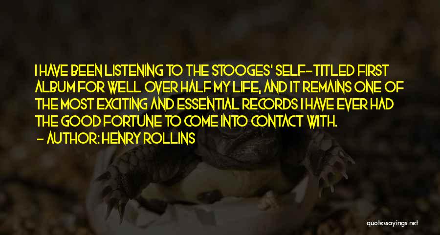 Henry Rollins Quotes: I Have Been Listening To The Stooges' Self-titled First Album For Well Over Half My Life, And It Remains One