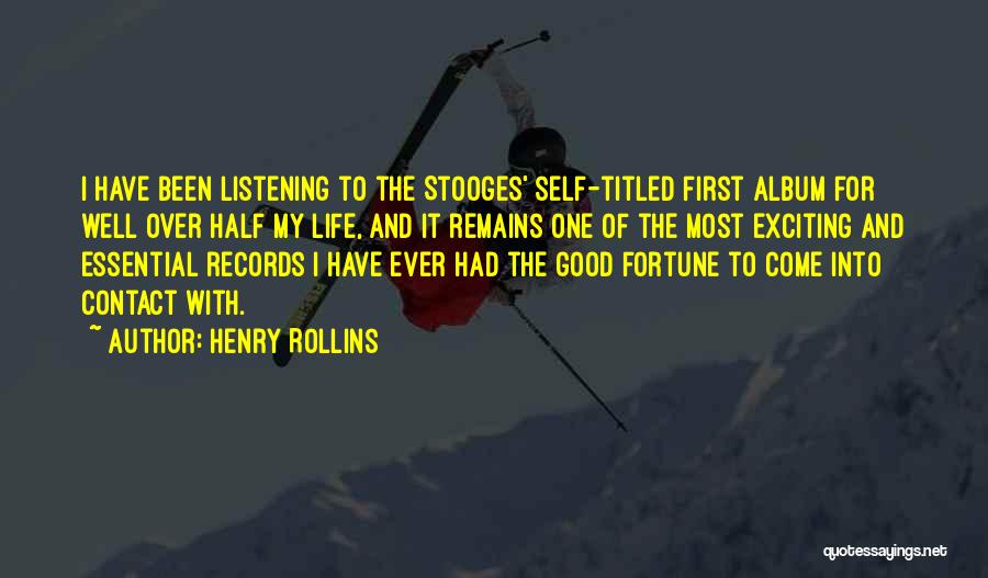 Henry Rollins Quotes: I Have Been Listening To The Stooges' Self-titled First Album For Well Over Half My Life, And It Remains One